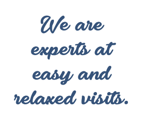 We are experts at easy and relaxed visits.
